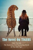 The Novel On Tigers: Takes You Into The Mysterious And Fascinating World Of The Wild Tiger