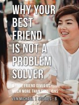 Zen Michael Stories 6 - Why Your Best Friend Is Not a Problem Solver