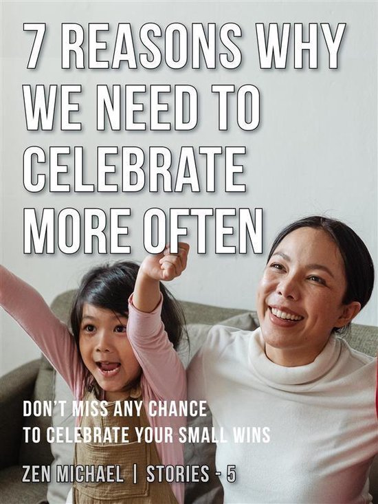 Zen Michael Stories 5 - 7 Reasons Why We Need to Celebrate M ... - cover