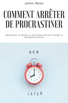 Comment arrêter de procrastiner: Découvrez le moyen le plus réaliste de vaincre la procrastination