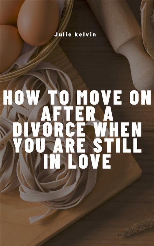 How To Move On After Divorce When You Are Still in love - cover