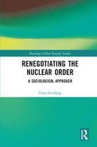 Routledge Global Security Studies - Renegotiating the Nuclear Order