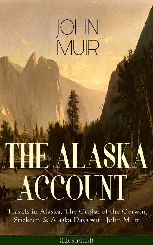 THE ALASKA ACCOUNT of John Muir: Travels in Alaska, The Crui ... - cover