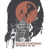 Bleach Everything - Welcome Idiots:2012-2018 (LP)