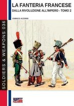 Soldiers & Weapons-La fanteria francese dalla Rivoluzione all'Impero - Tomo 2