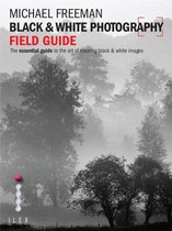The Black and White Photography Field Guide: The Art of Creating Digital Monochrome