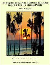 The Legends and Myths of Hawaii: The Fables and Folk-lore of a Strange People