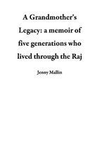 A Grandmother's Legacy: a memoir of five generations who lived through the days of the Raj