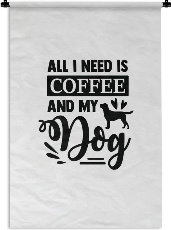 Wandkleed Koffie Quotes - Quote All I need is coffee and my dog op witte achtergrond Wandkleed katoen 90x135 cm - Wandtapijt met foto