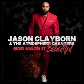 Jason & The Atmosphere Changers Clayborn - God Made It Beautiful (CD)