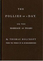 The Follies of a Day; or, The Marriage of Figaro by Beaumarchais