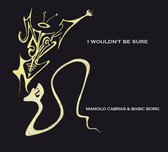 Manolo Cabras & Basic Borg - I Wouldn't Be Sure (CD)