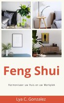 Feng Shui Harmoniseer uw Huis en uw Werkplek