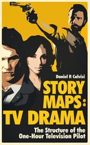 STORY MAPS 4 - STORY MAPS: TV Drama: The Structure of the One-Hour Television Pilot