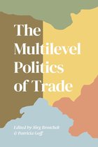 Studies in Comparative Political Economy and Public Policy - The Multilevel Politics of Trade