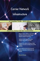 Carrier Network Infrastructure A Complete Guide - 2019 Edition