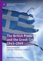 Palgrave Studies in the History of the Media - The British Press and the Greek Crisis, 1943–1949
