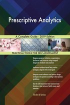 Prescriptive Analytics A Complete Guide - 2019 Edition