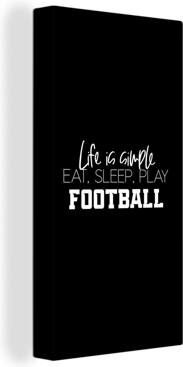 Canvas Schilderij Life is simple, eat sleep play football - Spreuken - Quotes - Voetbal - 20x40 cm - Wanddecoratie - Vaderdag cadeau - Geschenk - Cadeautje voor hem - Tip - Mannen