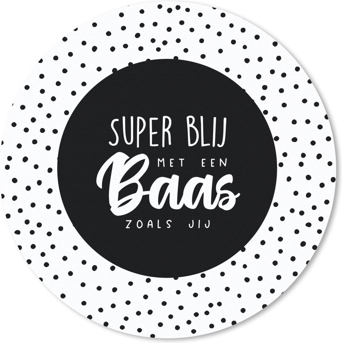 Muismat - Mousepad - Rond - Baas - 'Super blij met een baas zoals jij' - Quotes - Spreuken - 40x40 cm - Ronde muismat