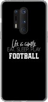 Geschikt voor OnePlus 8 Pro hoesje - Life is simple, eat sleep play football - Spreuken - Quotes - Voetbal - Siliconen Telefoonhoesje