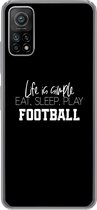 Geschikt voor Xiaomi Mi 10T 5G hoesje - Life is simple, eat sleep play football - Spreuken - Quotes - Voetbal - Siliconen Telefoonhoesje