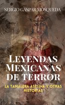 Leyendas mexicanas de terror. La tamalera asesina y otras historias