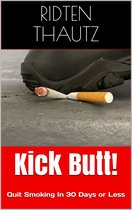 Kick Butt! Quit Smoking in 30 Days or Less