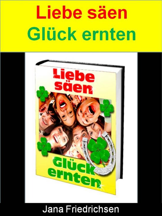 Liebe säen Glück ernten (ebook), Jana Friedrichsen 9783748591016