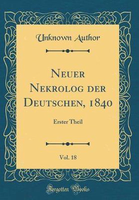 Neuer Nekrolog Der Deutschen, 1840, Vol. 18, UNKNOWN AUTHOR