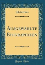 Ausgewählte Biographieen (Classic Reprint)