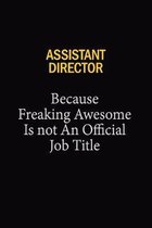 Assistant Director Because Freaking Awesome Is Not An Official Job Title: 6x9 Unlined 120 pages writing notebooks for Women and girls