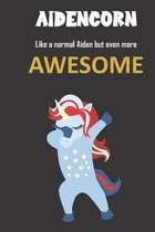 Aidencorn. Like a normal Aiden but even more awesome.: Great gift notebook for Aiden. He's more than an ordinary Aiden and there nobody and nothing be