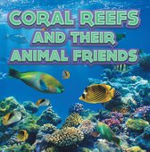 Children's Oceanography Books - Coral Reefs and Their Animals Friends