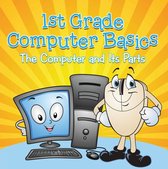 Children's Computer Hardware Books - 1st Grade Computer Basics : The Computer and Its Parts