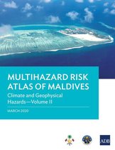 Multihazard Risk Atlas of Maldives - Multihazard Risk Atlas of Maldives: Climate and Geophysical Hazards—Volume II