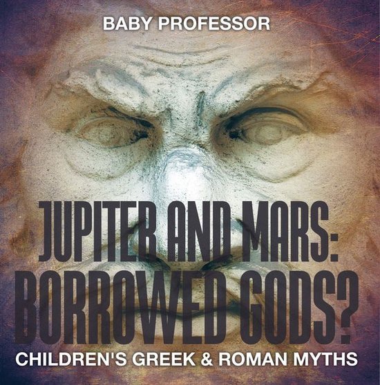 Jupiter and Mars: Borrowed Gods?- Children's Greek & Roman M ... - cover