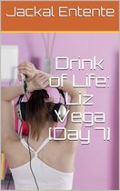 Drink of Life: Liz Vega - Drink of Life: Liz Vega [Day 7]