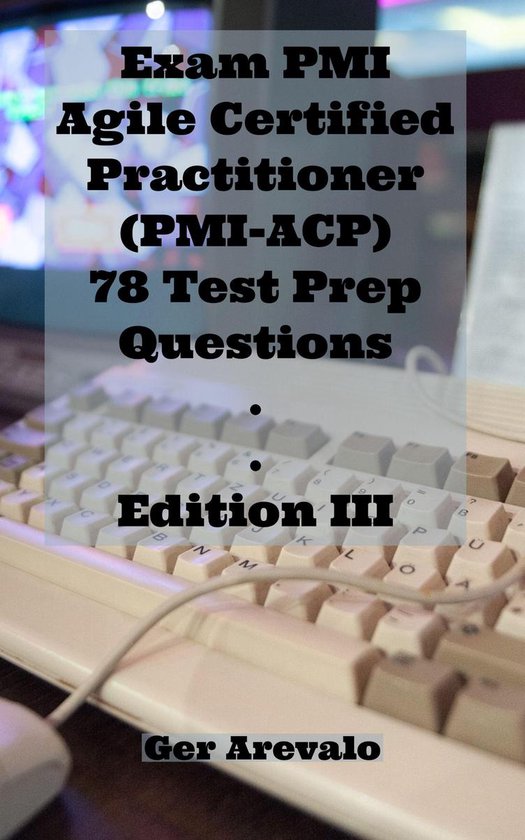 Exam PMI Agile Certified Practitioner (PMI-ACP) 78 Test Prep Questions ...