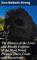 The History of the Lives and Bloody Exploits of the Most Noted Pirates; Their Trials and Executions