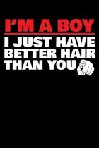 I'm a Boy I Just Have Better Hair Than You: A Journal, Notepad, or Diary to write down your thoughts. - 120 Page - 6x9 - College Ruled Journal - Writi