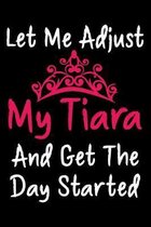 Let Me Adjust My Tiara And Get The Day Started: Funny Sarcastic Journal - Princess Composition Notebook - 6''x 9'' 120 Blank Lined Pages