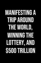 Manifesting A Trip Around The World Winning The Lottery And 500 Trillion: A soft cover blank lined journal to jot down ideas, memories, goals, and any