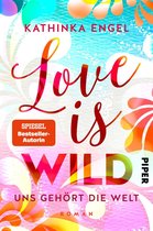 Love-is-Reihe 3 - Love is Wild – Uns gehört die Welt