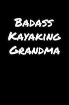 Badass Kayaking Grandma: A soft cover blank lined journal to jot down ideas, memories, goals, and anything else that comes to mind.
