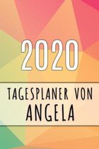 2020 Tagesplaner von Angela: Personalisierter Kalender f�r 2020 mit deinem Vornamen