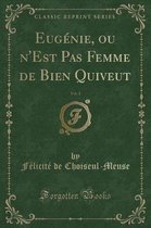 Eugenie, Ou n'Est Pas Femme de Bien Quiveut, Vol. 1 (Classic Reprint)