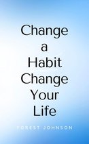 Change a Habit Change Your Life