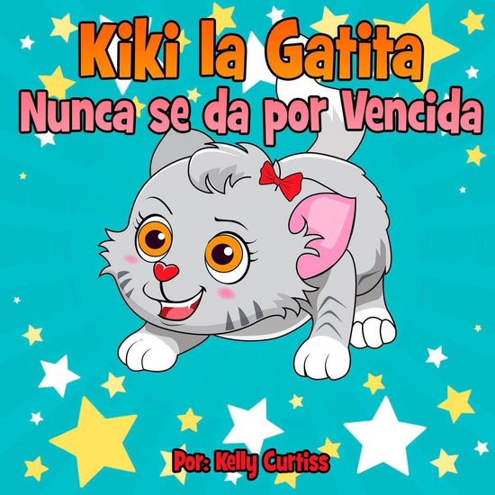 Spanish Books for Kids, Español Libros para Niños 1 - Kiki la gatita nunca se da por vencida