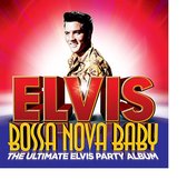 Elvis Presley: Bossa Nova Baby: The Ultimate Elvis Presley Party Album [CD]